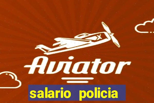 salario policia civil ba